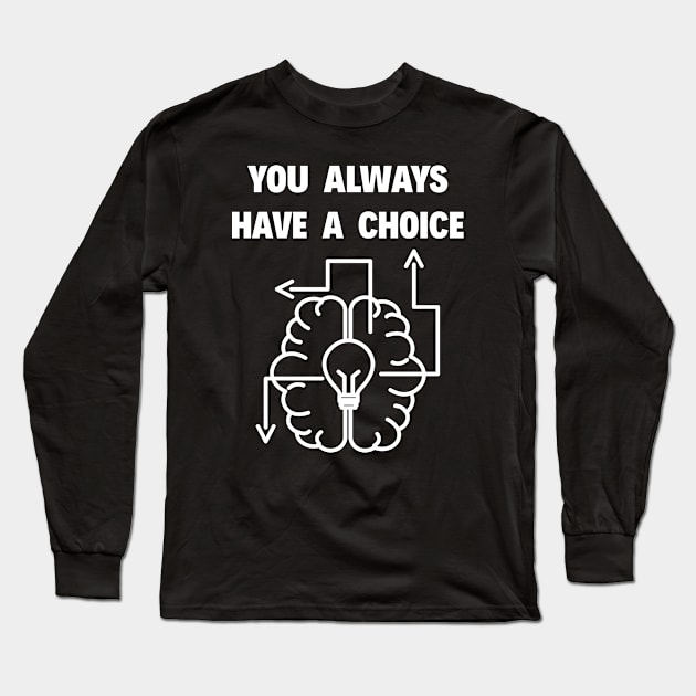 You Always Have a Choice Long Sleeve T-Shirt by RIVEofficial